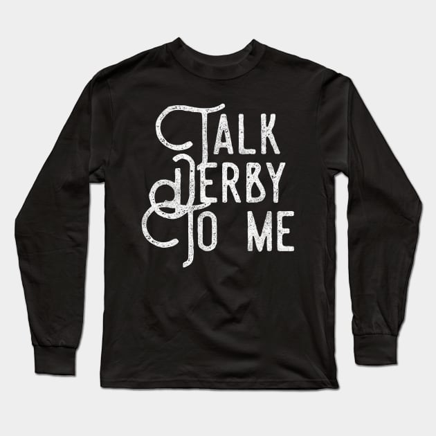 Talk Derby To Me distressed text in white for skaters and roller derby fans Long Sleeve T-Shirt by BlueLightDesign